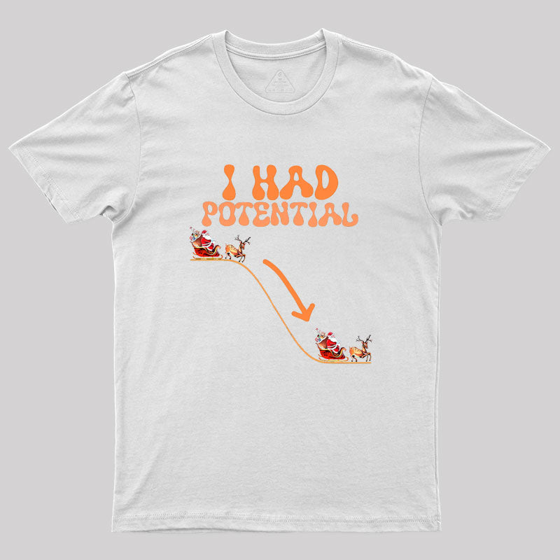 I Had Potential Geek T-Shirt