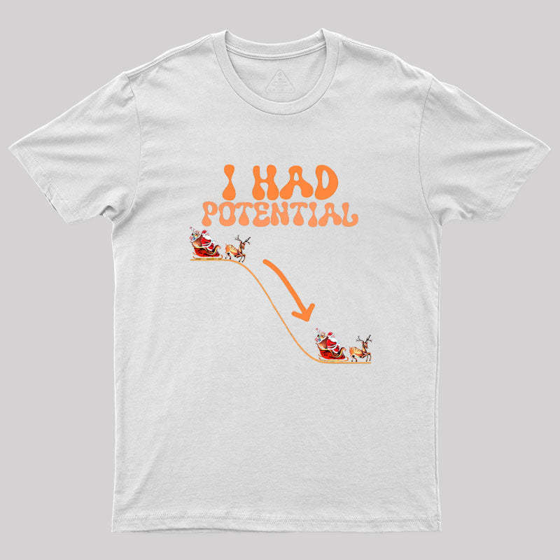 I Had Potential Geek T-Shirt