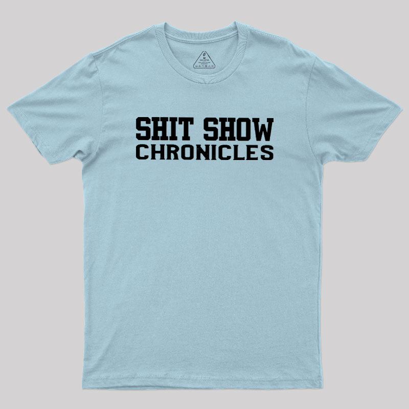 Shit Show Chronicles Geek T-Shirt