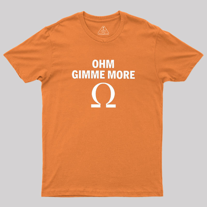 Ohm Gimme More Geek T-Shirt