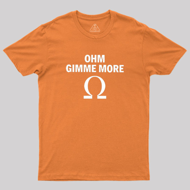 Ohm Gimme More Geek T-Shirt