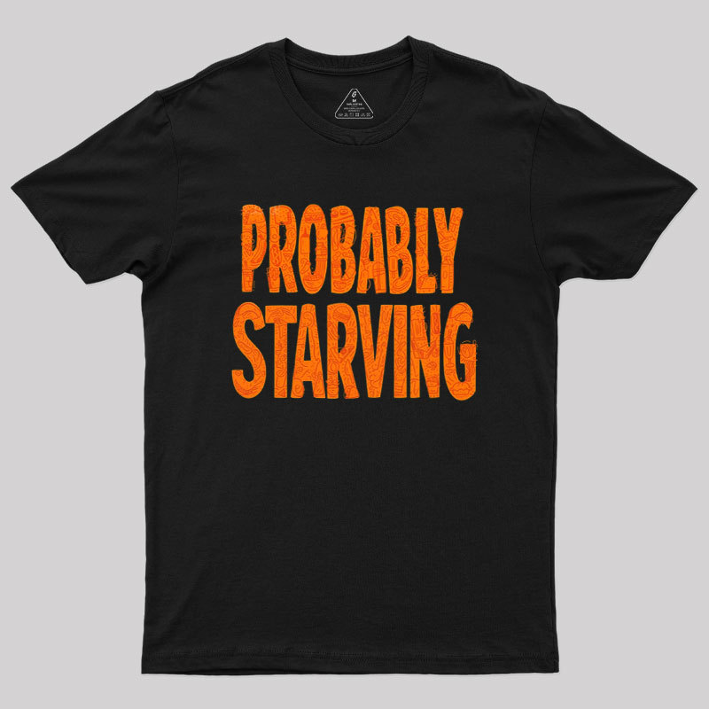 Probably Starving Geek T-Shirt