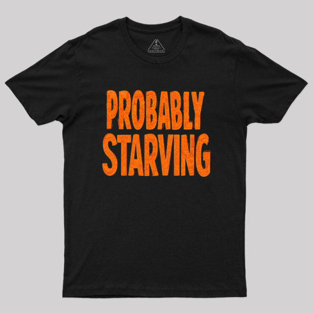 Probably Starving Geek T-Shirt