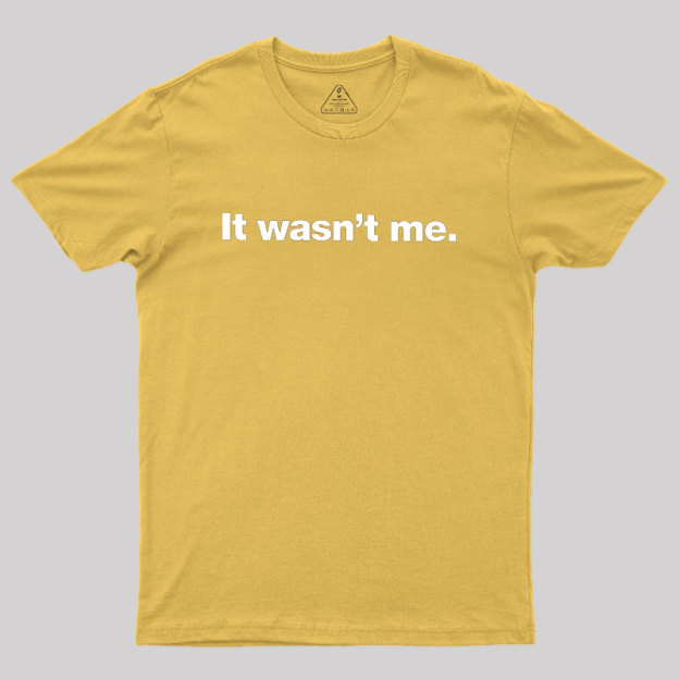 It Wasn't Me Geek T-Shirt