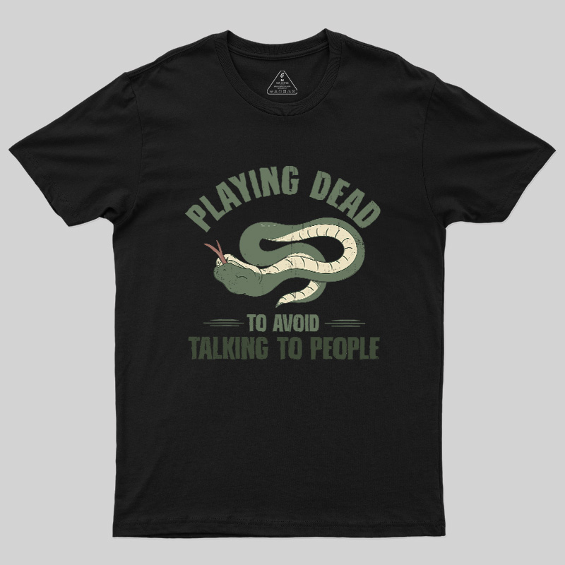 Playing Dead To Avoid Talking To People Geek T-Shirt