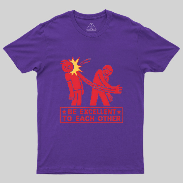 Be Excellent To Each Other Geek T-Shirt