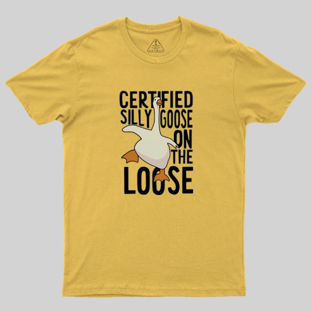Certified Silly Goose On The Loose Geek T-Shirt