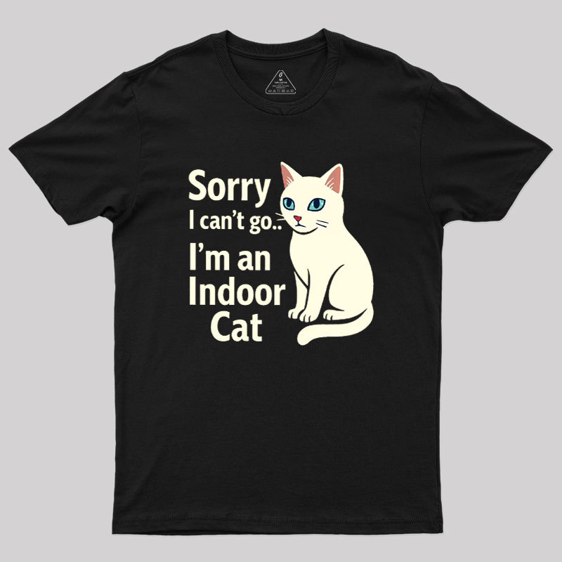 Sorry I Can't Go I'm An Indoor Cat Geek T-Shirt