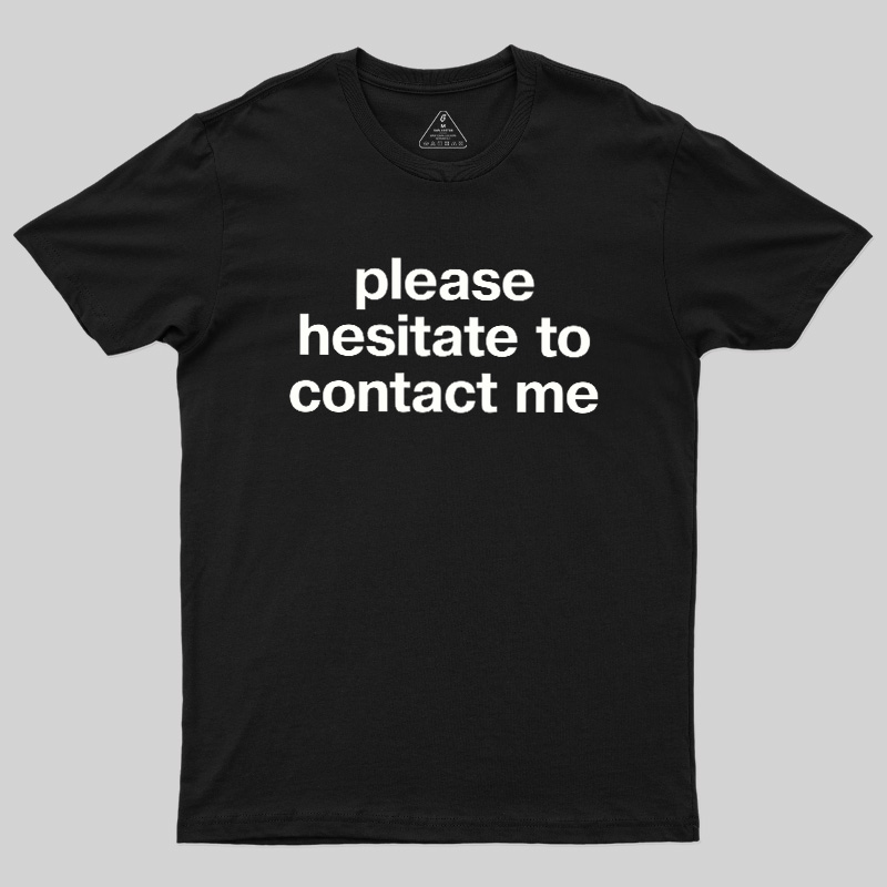 Please Hesitate To Contact Me Geek T-Shirt