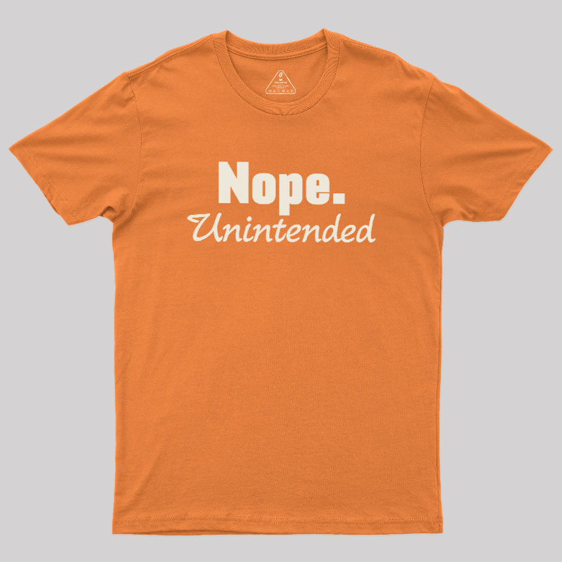 Nope.Unintended Geek T-Shirt