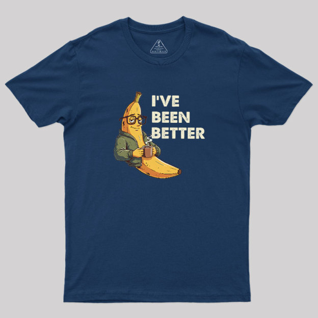 Ive Been Better Geek T-Shirt