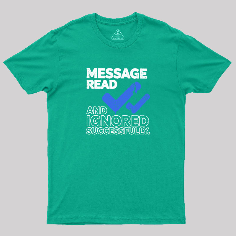 Message Read and Ignored Successfully Geek T-Shirt