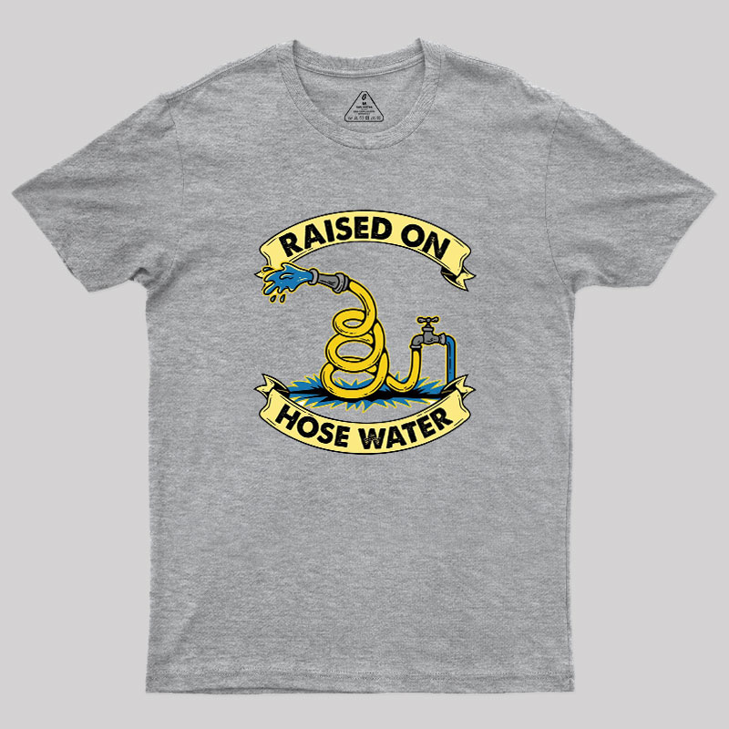 Raised On Hose Water Geek T-Shirt