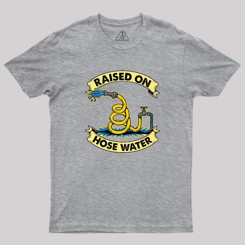 Raised On Hose Water Geek T-Shirt