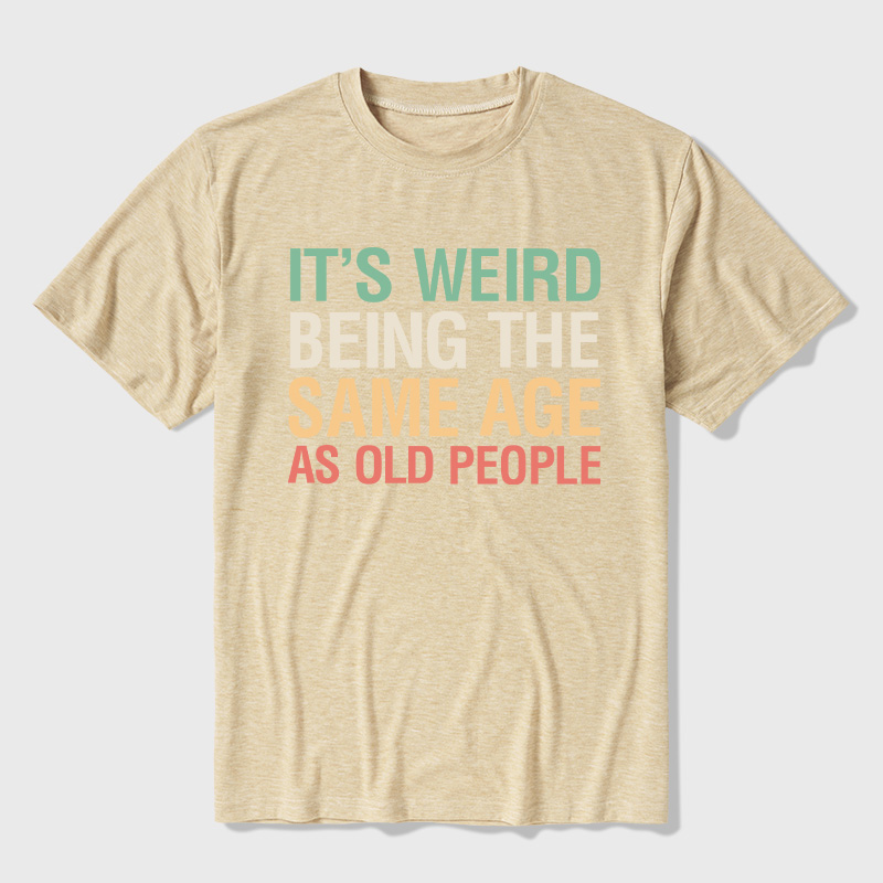 It's Weird Being The Same Age As Old People Ultra Soft Heather Tees