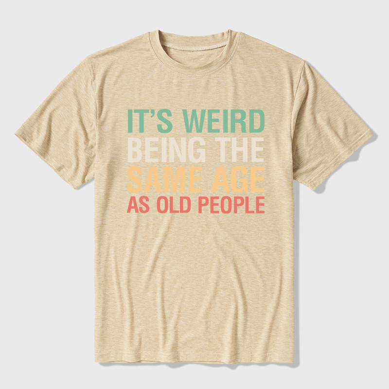 It's Weird Being The Same Age As Old People Ultra Soft Heather Tees