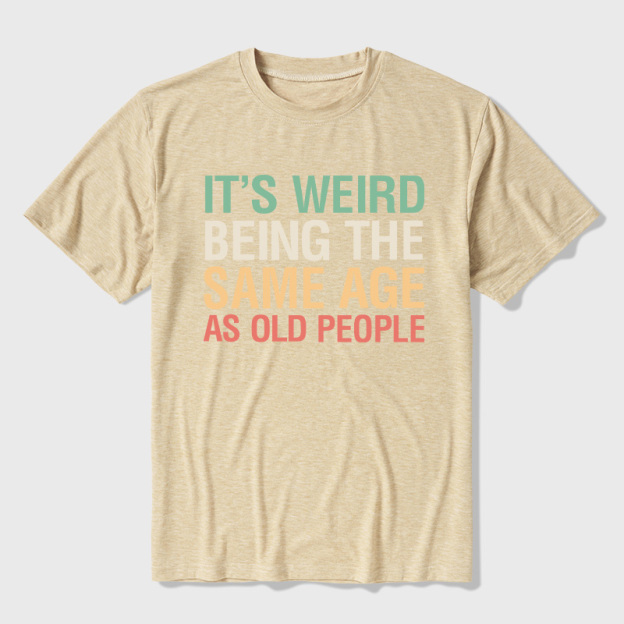 It's Weird Being The Same Age As Old People Ultra Soft Heather Tees