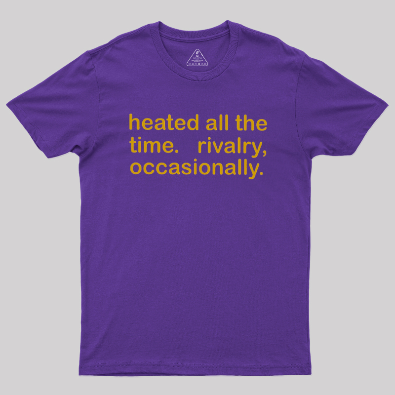 Heated All The Time Revalry Occasionally Geek T-Shirt