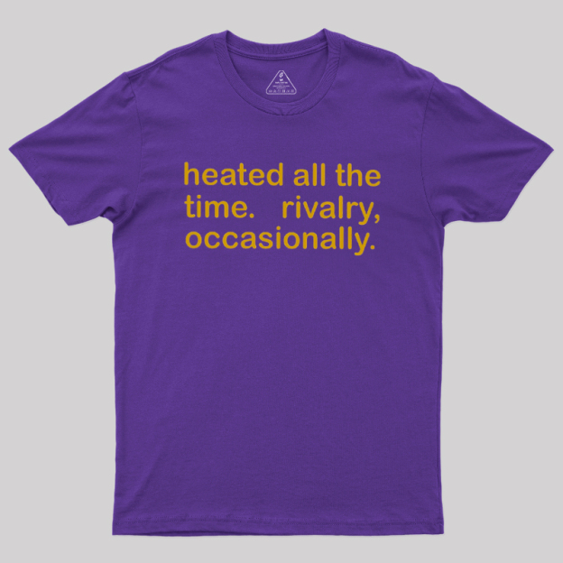 Heated All The Time Revalry Occasionally Geek T-Shirt