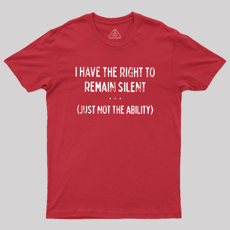 I Have the Right to Remain Silent Geek T-Shirt