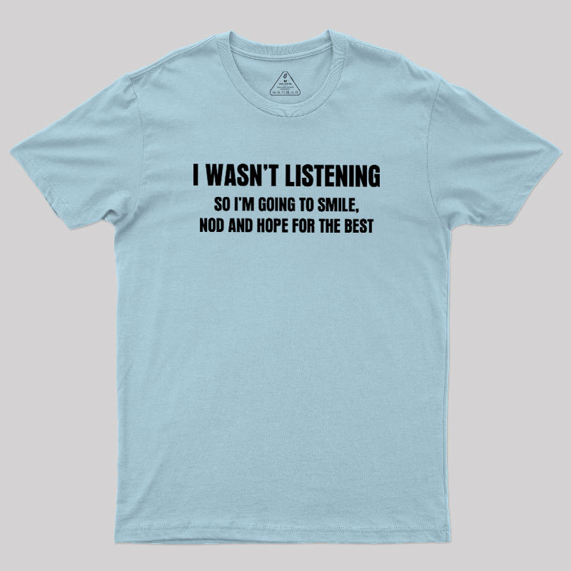 I Was not Listening Geek T-Shirt