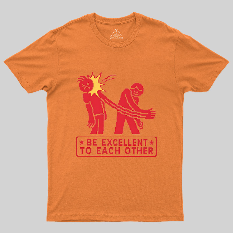 Be Excellent To Each Other Geek T-Shirt