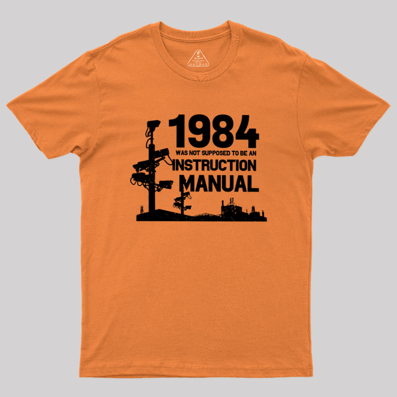 1984 Was Not Supposed To Be An Instruction Manual Geek T-Shirt