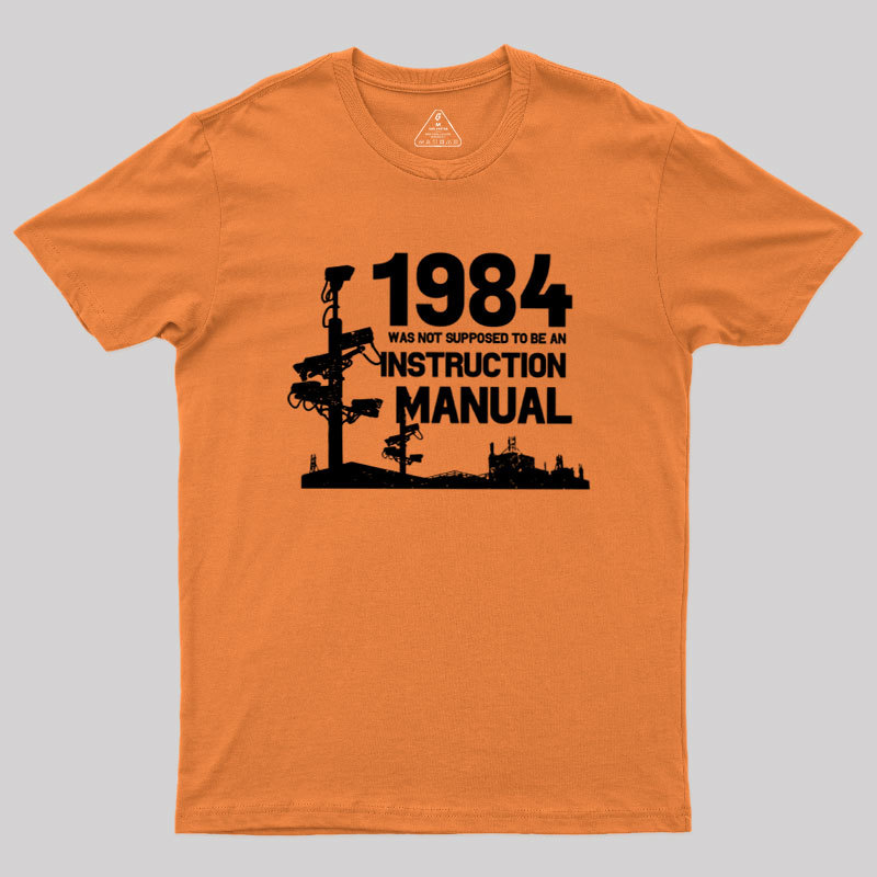 1984 Was Not Supposed To Be An Instruction Manual Geek T-Shirt