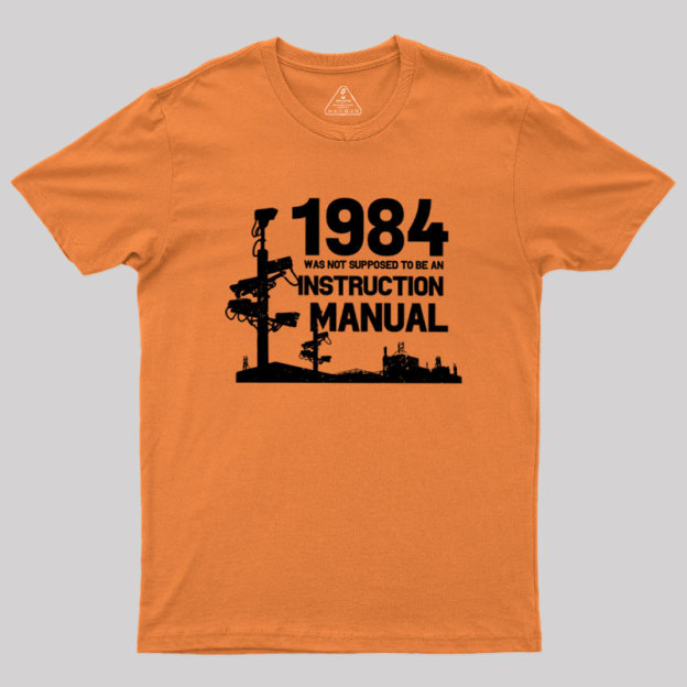 1984 Was Not Supposed To Be An Instruction Manual Geek T-Shirt