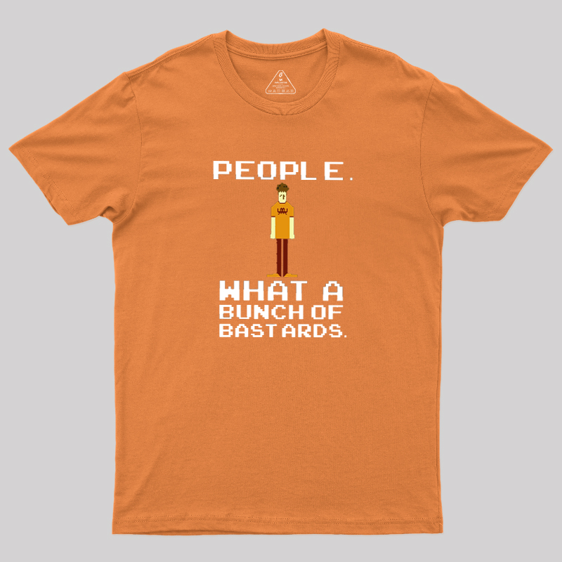 People, What a Bunch of Bastards Geek T-Shirt