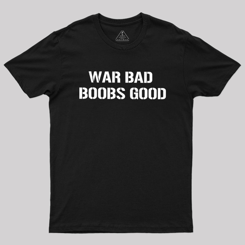 Wars Bad Boobs Good Geek T-Shirt