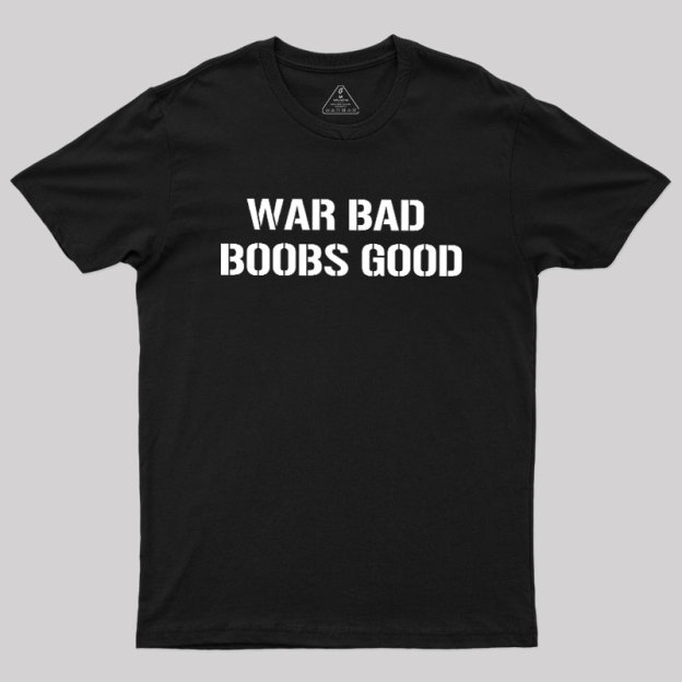 Wars Bad Boobs Good Geek T-Shirt