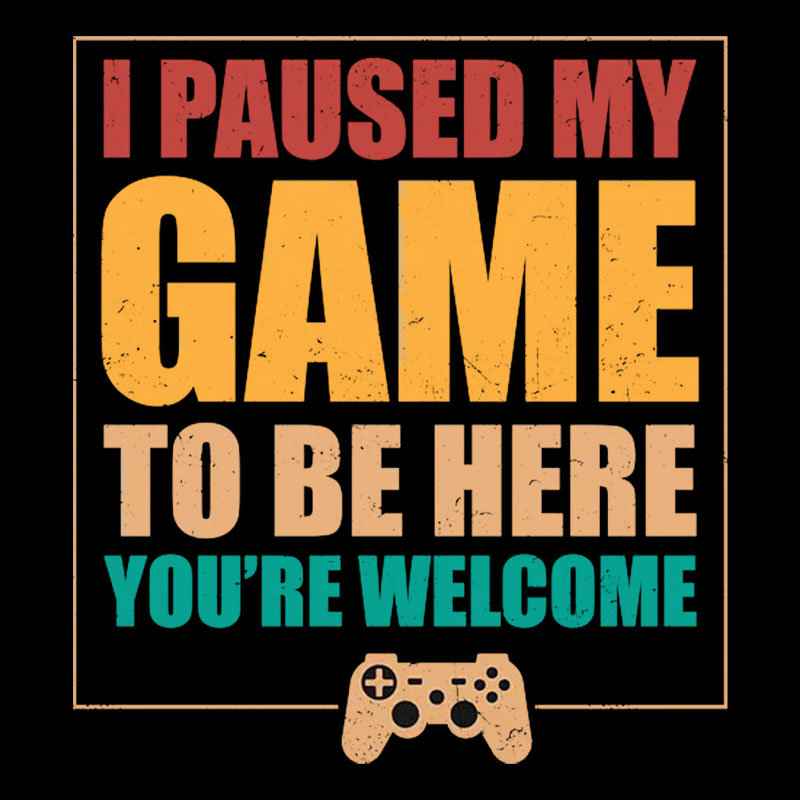 I Paused My Game To Be Here Geek T-Shirt