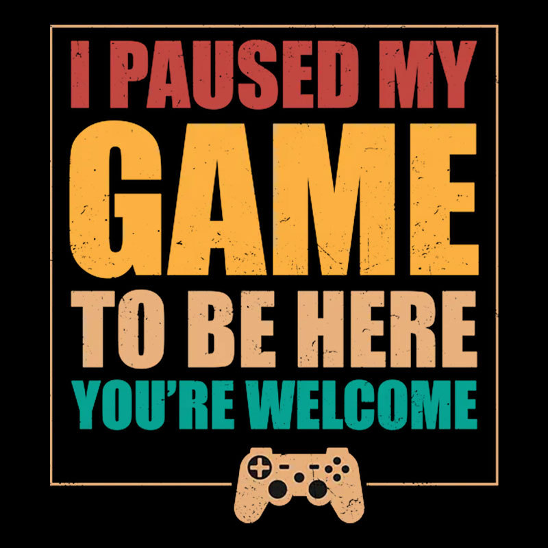 I Paused My Game To Be Here Geek T-Shirt