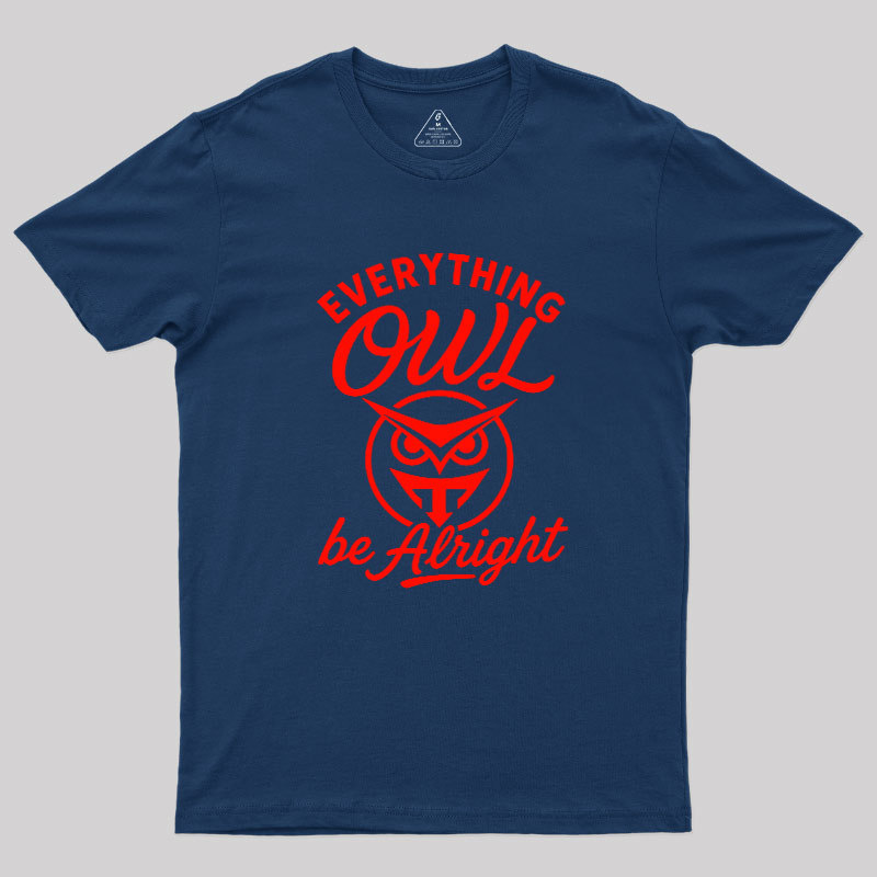 Everything Owl Be Alright Geek T-Shirt