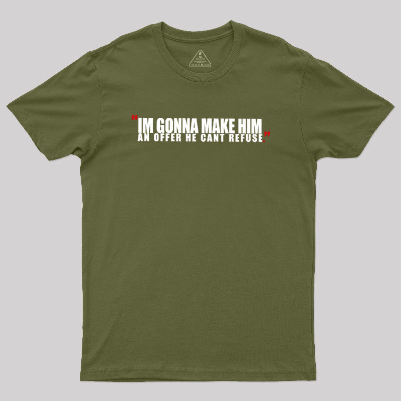 I'm Going To Make Him An Offer He Can't Refuse Geek T-Shirt