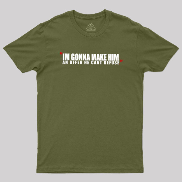 I'm Going To Make Him An Offer He Can't Refuse Geek T-Shirt