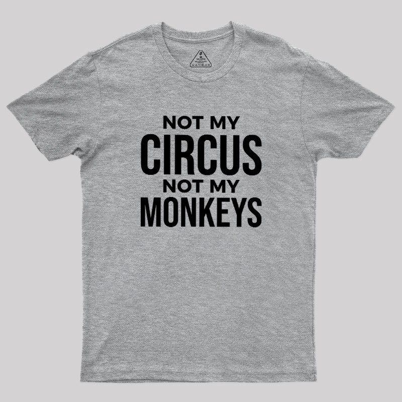 Not My Monkeys Geek T-Shirt