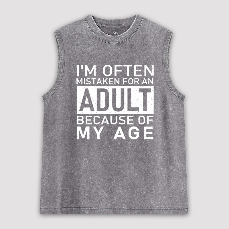 I'm Often Mistaken For An Adult Because Of My Age Unisex Washed Tank