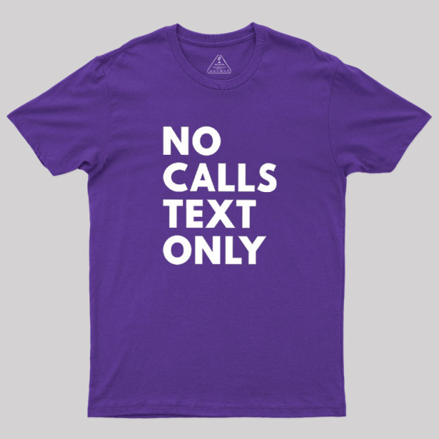No Calls Text Only Geek T-Shirt