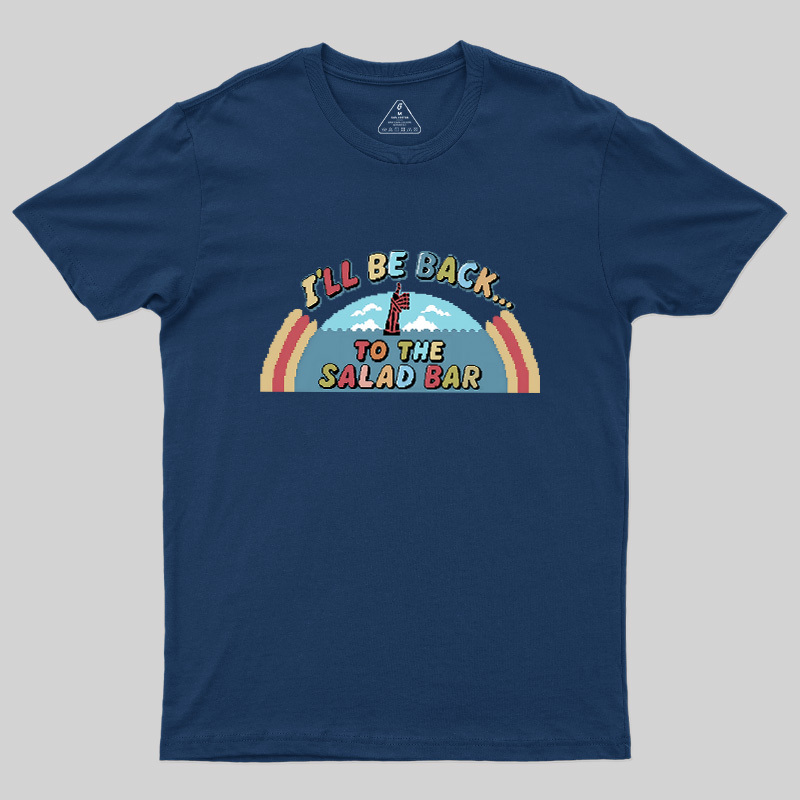 I'll Be Back To The Salad Bar Geek T-Shirt
