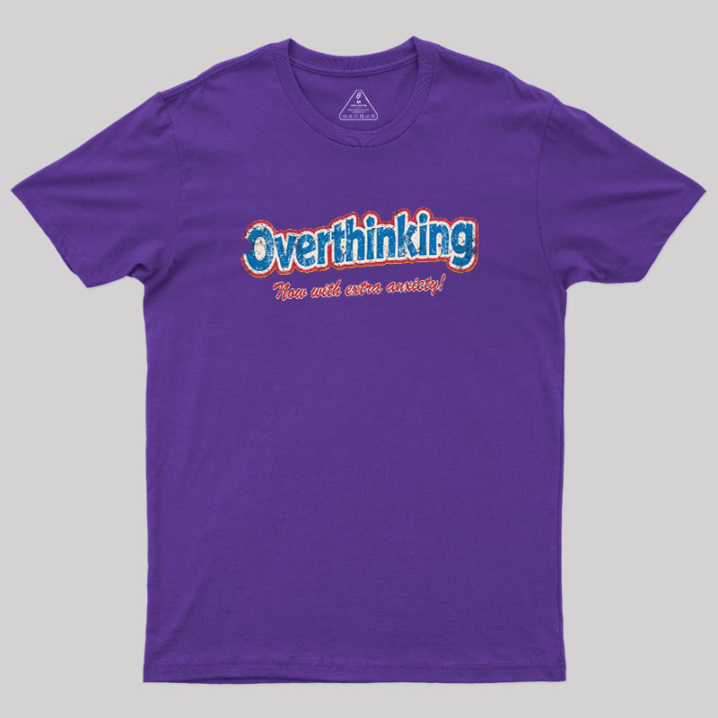 Overthinking Extra Anxiety Edition Geek T-Shirt