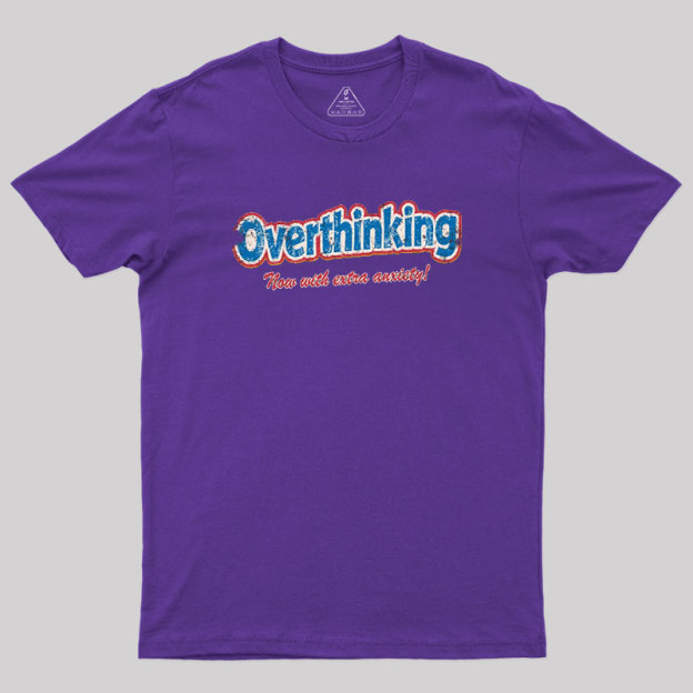 Overthinking Extra Anxiety Edition Geek T-Shirt
