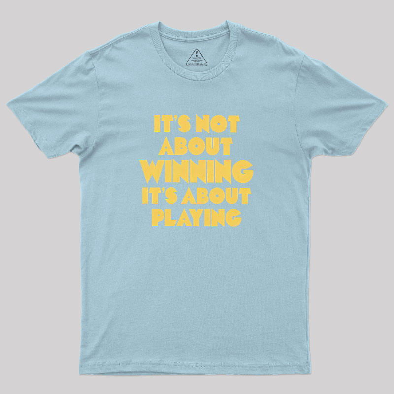 Playing Over Winning Geek T-Shirt