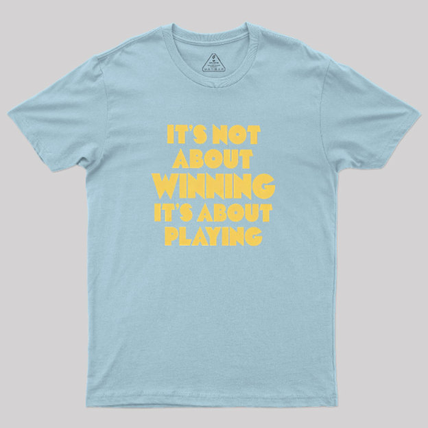 Playing Over Winning Geek T-Shirt