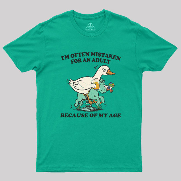 I'm Often Mistaken For An Adult Because Of My Age Geek T-Shirt