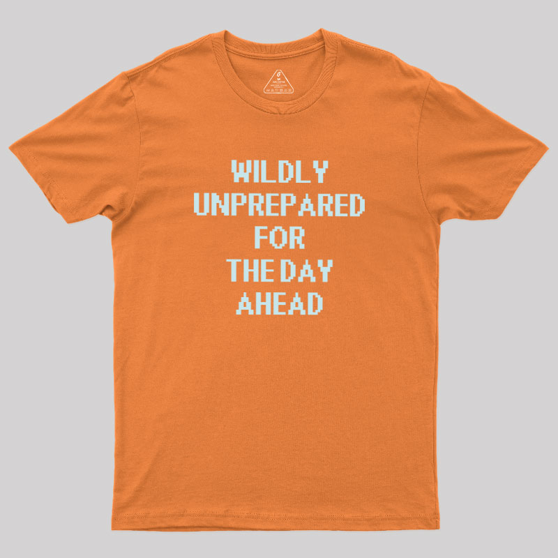 Daily Unprepared Geek T-Shirt