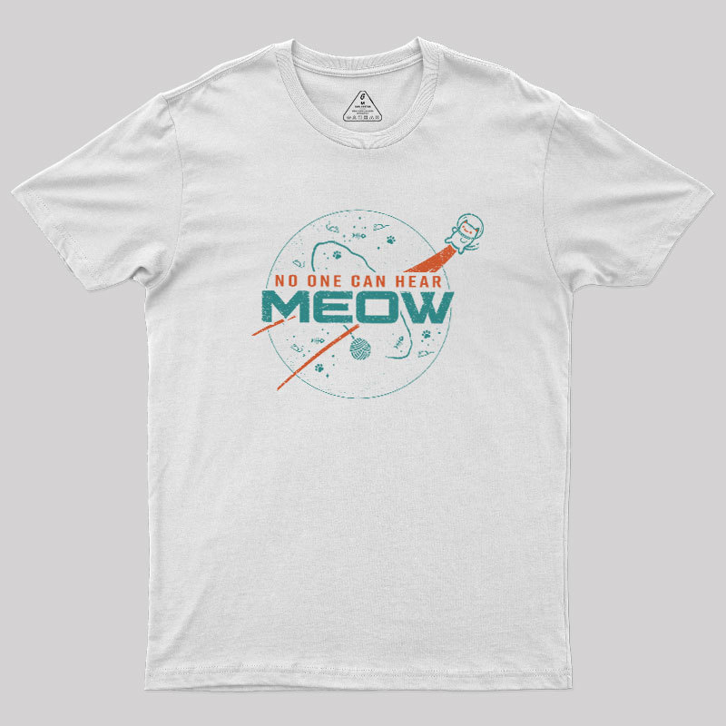 No One Can Hear Meow Geek T-Shirt