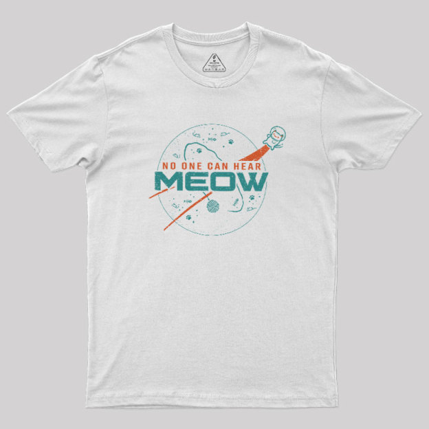 No One Can Hear Meow Geek T-Shirt