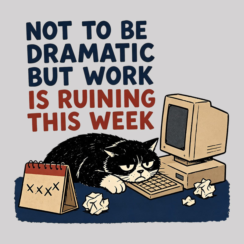 Not To Be Dramatic But Work Is Ruining This Week Geek T-Shirt